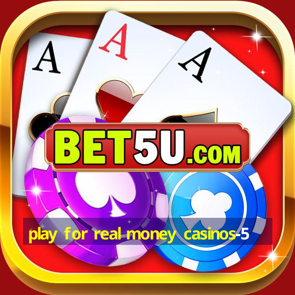 play for real money casinos